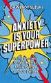 Anxiety is Your Superpower (GOOD ANXIETY)