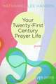 Your Twenty-First Century Prayer Life