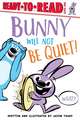 Bunny Will Not Be Quiet!: Ready-To-Read Level 1