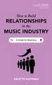 How To Build Relationships in the Music Industry