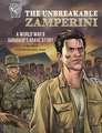 The Unbreakable Zamperini: A World War II Survivor's Brave Story