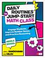 Daily Routines to Jump-Start Math Class, Middle School: Engage Students, Improve Number Sense, and Practice Reasoning