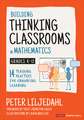 Building Thinking Classrooms in Mathematics, Grades K-12: 14 Teaching Practices for Enhancing Learning