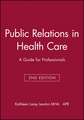 Public Relations in Health Care – A Guide for Professionals 2e