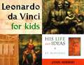 Leonardo da Vinci for Kids: His Life and Ideas, 21 Activities