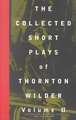 The Collected Short Plays of Thornton Wilder, Volume II