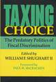 Taxing Choice: The Predatory Politics of Fiscal Discrimination