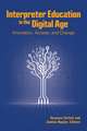 Interpreter Education in the Digital Age: Innovation, Access, and Change