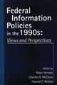 Federal Information Policies in the 1990s: Views and Perspectives