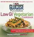 The New Glucose Revolution Low GI Vegetarian Cookbook: 80 Delicious Vegetarian and Vegan Recipes Made Easy with the Glycemic Index