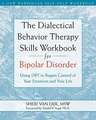 The Dialectical Behavior Therapy Skills Workbook for Bipolar Disorder