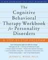 The Cognitive Behavioral Therapy Workbook for Personality Disorders: A Step-By-Step Program