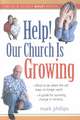 Help! Our Church Is Growing: What to Do When the Old Ways No Longer Work