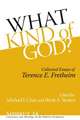 What Kind of God? – Collected Essays of Terence E. Fretheim