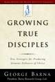 Growing True Disciples: New Strategies for Producing Genuine Followers of Christ