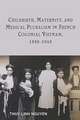 Childbirth, Maternity, and Medical Pluralism in French Colonial Vietnam, 1880–1945