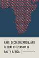 Race, Decolonization, and Global Citizenship in South Africa