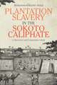 Plantation Slavery in the Sokoto Caliphate – A Historical and Comparative Study