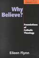 Why Believe?: Foundations of Catholic Theology