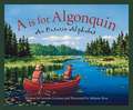 A is for Algonquin: An Ontario Alphabet