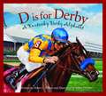 D Is for Derby: A Kentucy Derby Alphabet