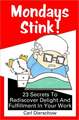 Mondays Stink!: 23 Secrets to Rediscover Delight and Fulfillment in Your Work