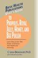 User's Guide to Propolis, Royal Jelly, Honey, and Bee Pollen: Learn How to Use "Bee Foods" to Enhance Your Health and Immunity.