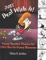 Just Deal with It!: Funny Readers Theatre for Life's Not-So-Funny Moments