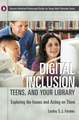 Digital Inclusion, Teens, and Your Library: Exploring the Issues and Acting on Them