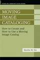 Moving Image Cataloging: How to Create and How to Use a Moving Image Catalog