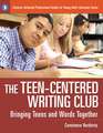 The Teen-Centered Writing Club: Bringing Teens and Words Together