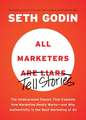 All Marketers Are Liars: The Underground Classic That Explains How Marketing Really Works--And Why Authenticity Is the Best Marketing of All