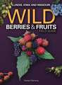 Wild Berries & Fruits Field Guide: Illinois, Iowa and Missouri