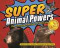 Super Animal Powers: The Amazing Abilities of North American Animals