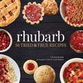 Rhubarb: 50 Tried and True Recipes