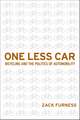 One Less Car: Bicycling and the Politics of Automobility