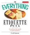 The Everything Etiquette Book: A Modern-Day Guide to Good Manners