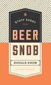 Stuff Every Beer Snob Should Know