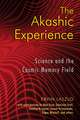 The Akashic Experience: Science and the Cosmic Memory Field