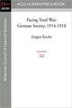 Facing Total War: German Society, 1914-1918