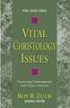 Vital Christology Issues: Examining Contemporary and Classic Concerns