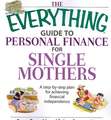 The Everything Guide to Personal Finance for Single Mothers: A Step-By-Step Plan for Achieving Financial Independence