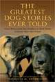 The Greatest Dog Stories Ever Told