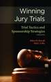 Winning Jury Trials: Trial Tactics and Sponsorship Strategies