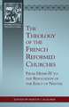 The Theology of the French Reformed Churches: From Henry IV to the Revocation of the Edict of Nantes