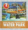 How Did They Build That? Water Park