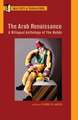 The Arab Renaissance: A Bilingual Anthology of the Nahda: A Bilingual Anthology of the Nahda