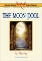 The Moon Pool - Phoenix Science Fiction Classics (with Notes and Critical Essays)