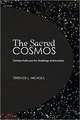 The Sacred Cosmos: Christian Faith and the Challenge of Naturalism