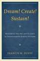 Dream! Create! Sustain!: Mastering the Art and Science of Transforming School Systems